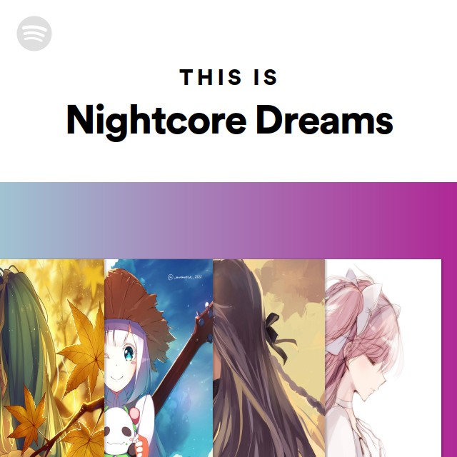 This Is Nightcore Dreams Playlist By Spotify Spotify