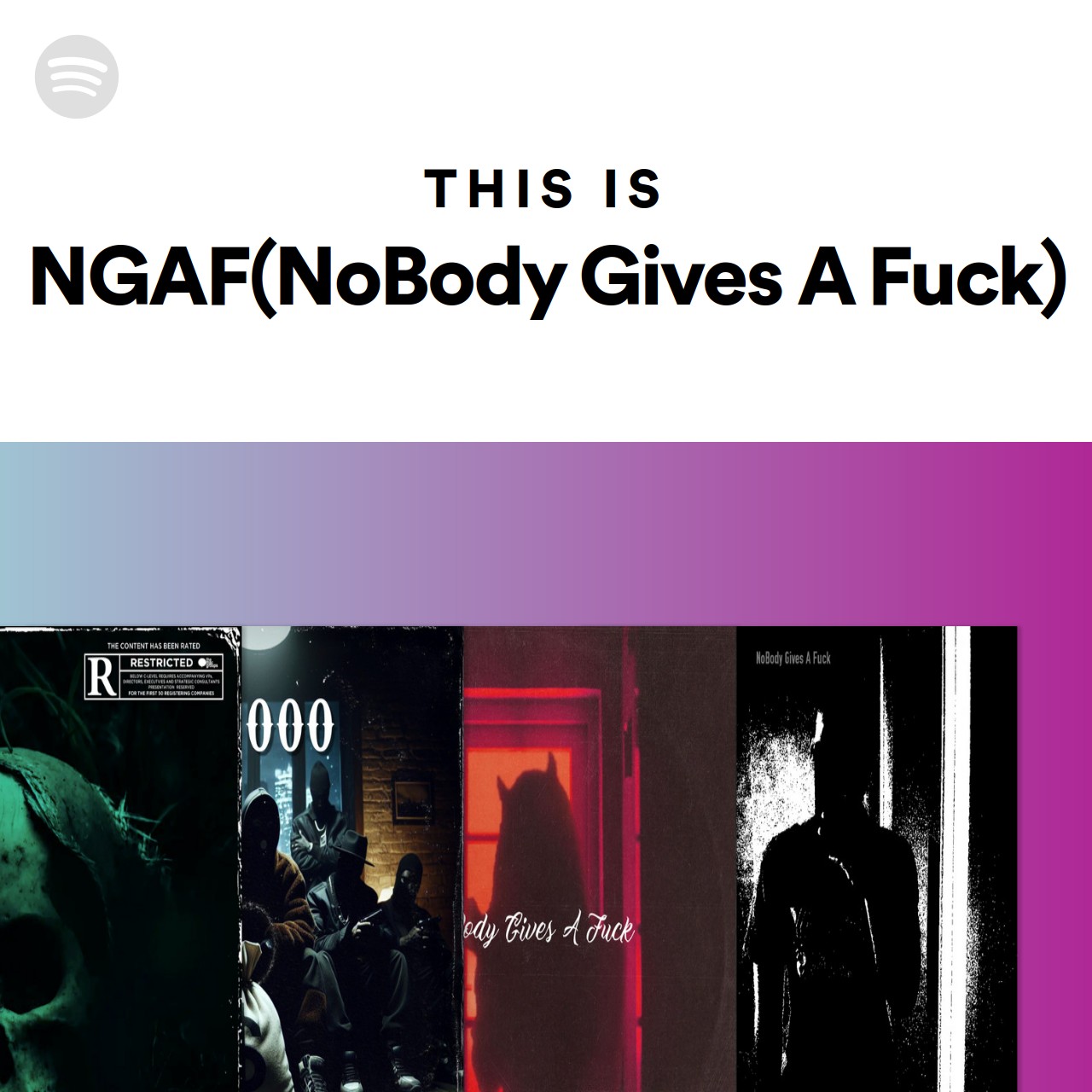 This Is NGAF NoBody Gives A Fuck Spotify Playlist