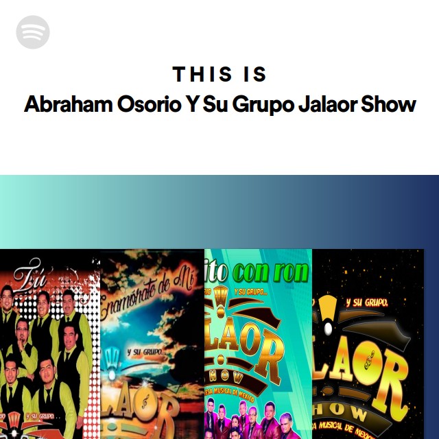 This Is Abraham Osorio Y Su Grupo Jalaor Show Playlist By Spotify