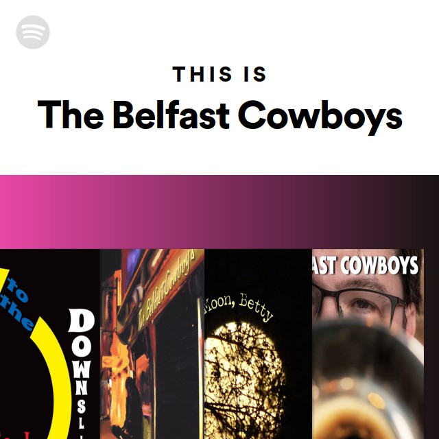 This Is The Belfast Cowboys - playlist by Spotify | Spotify