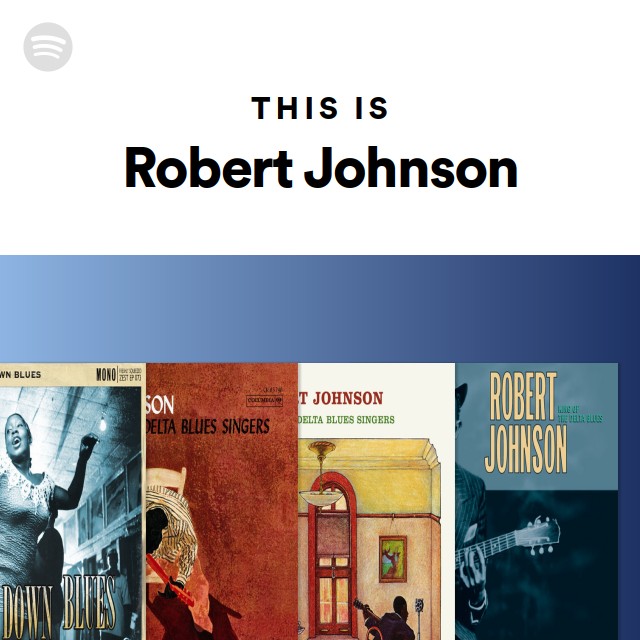 This Is Robert Johnson - playlist by Spotify | Spotify