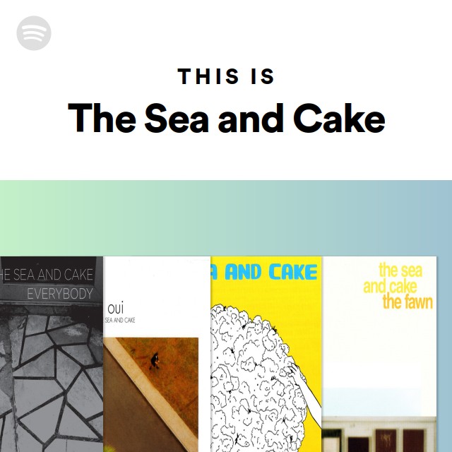 This Is The Sea and Cake playlist by Spotify Spotify