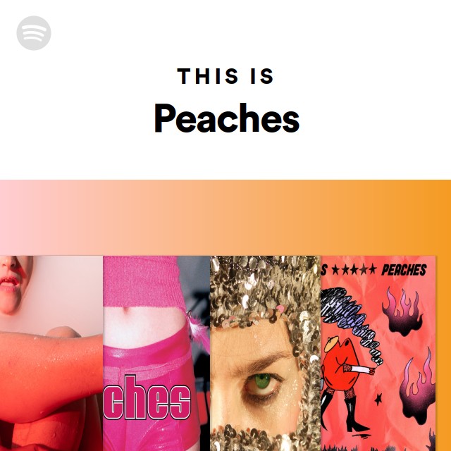Peaches Songs, Albums and Playlists Spotify