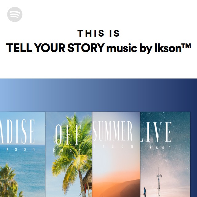 This Is TELL YOUR STORY Music By Ikson™ - Playlist By Spotify | Spotify