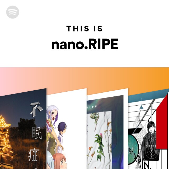 This Is Nano Ripe Spotify Playlist