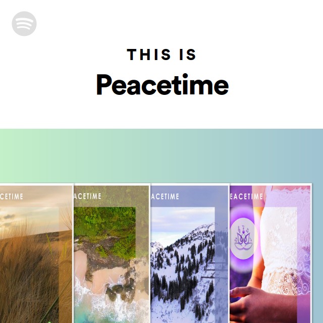 This is peacetime playlist by spotify spotify