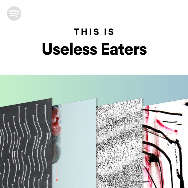 Useless Eaters Spotify Listen Free 8274