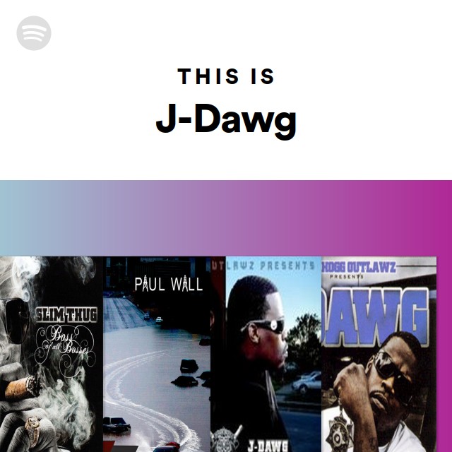 This Is J-Dawg - playlist by Spotify | Spotify