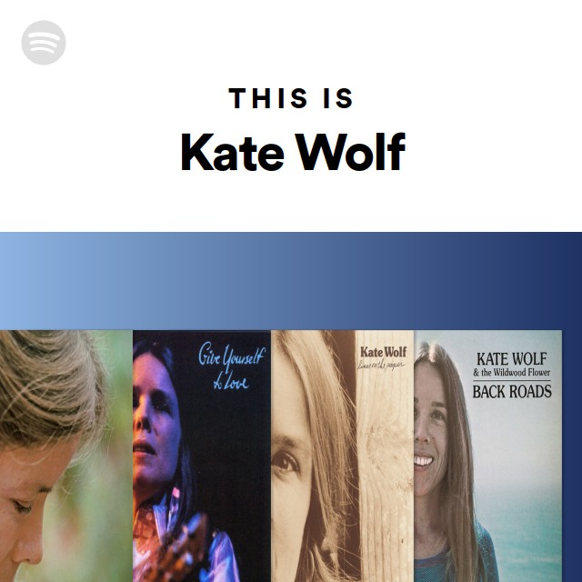 This Is Kate Wolf On Spotify Kind friends all gathered 'round, there's something i would say: open spotify com