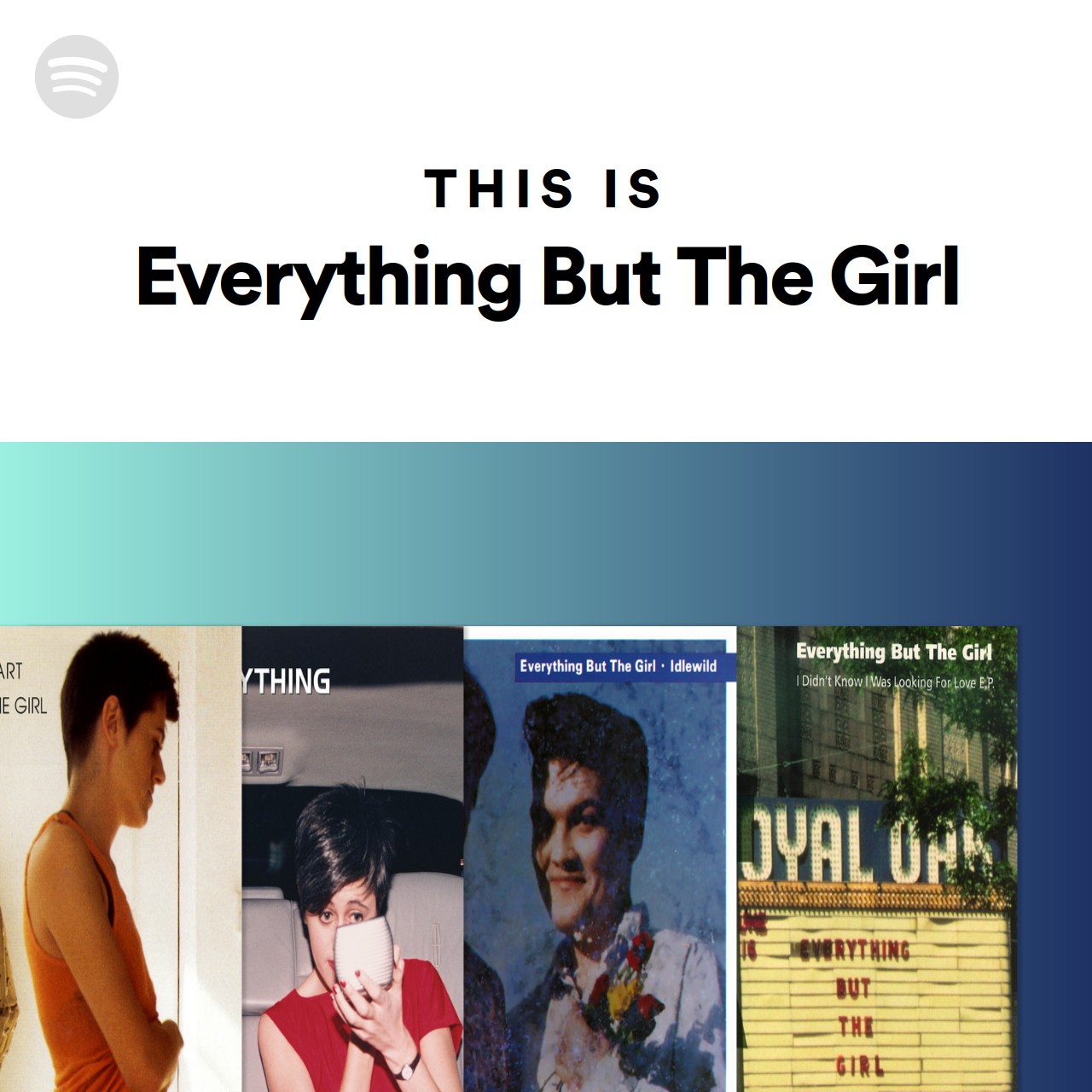 This is everything but the girl spotify playlist