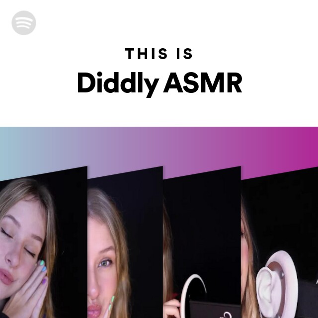 Diddly ASMR | Spotify