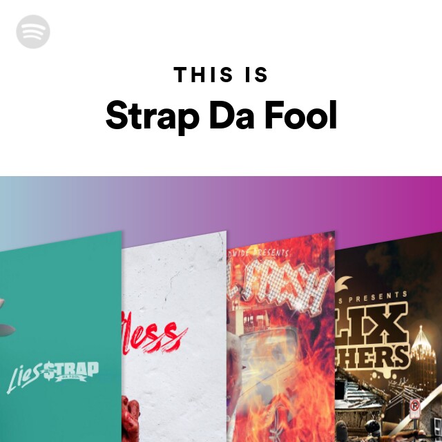 This Is Strap Da Fool - playlist by Spotify | Spotify