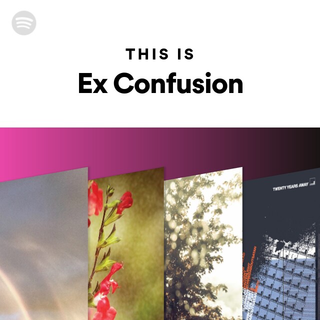 This Is Ex Confusion - Playlist By Spotify | Spotify