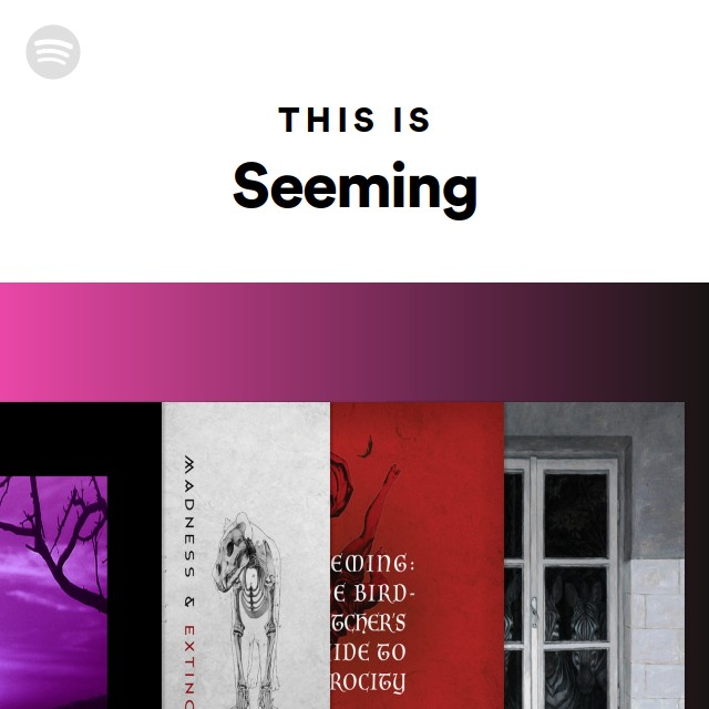 This Is Seeming - playlist by Spotify | Spotify