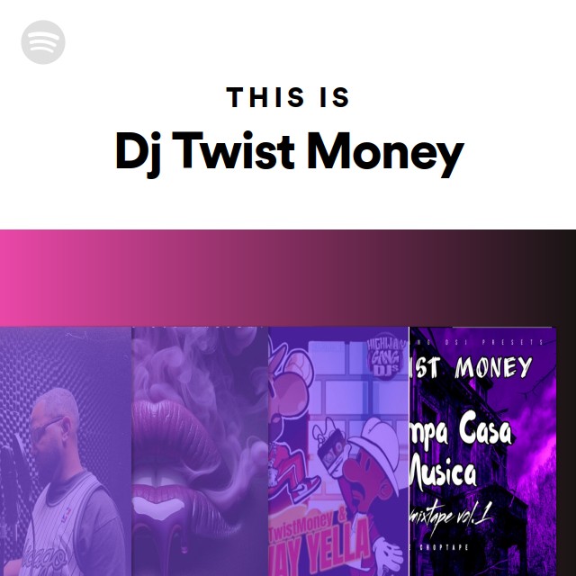 This Is Dj Twist Money - playlist by Spotify | Spotify