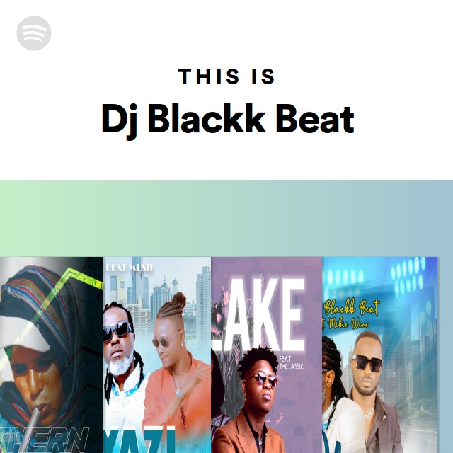 This Is Dj Blackk Beat - Playlist By Spotify | Spotify