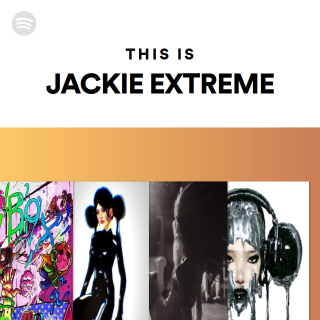 This Is JACKIE EXTREME Playlist By Spotify Spotify