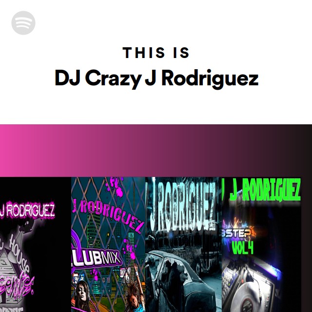 This Is DJ Crazy J Rodriguez - playlist by Spotify | Spotify