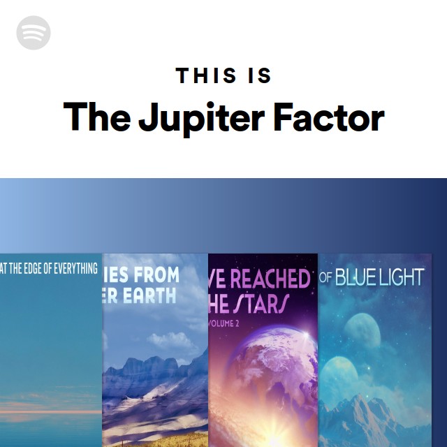 This Is The Jupiter Factor - playlist by Spotify | Spotify