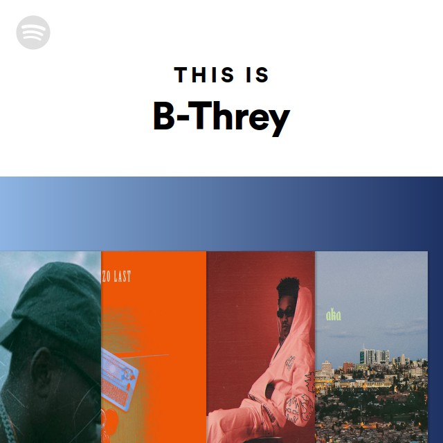 This Is B-Threy - Playlist By Spotify | Spotify