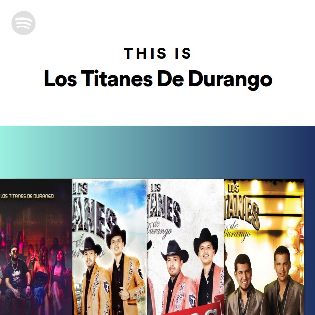 This Is Los Titanes De Durango - playlist by Spotify | Spotify