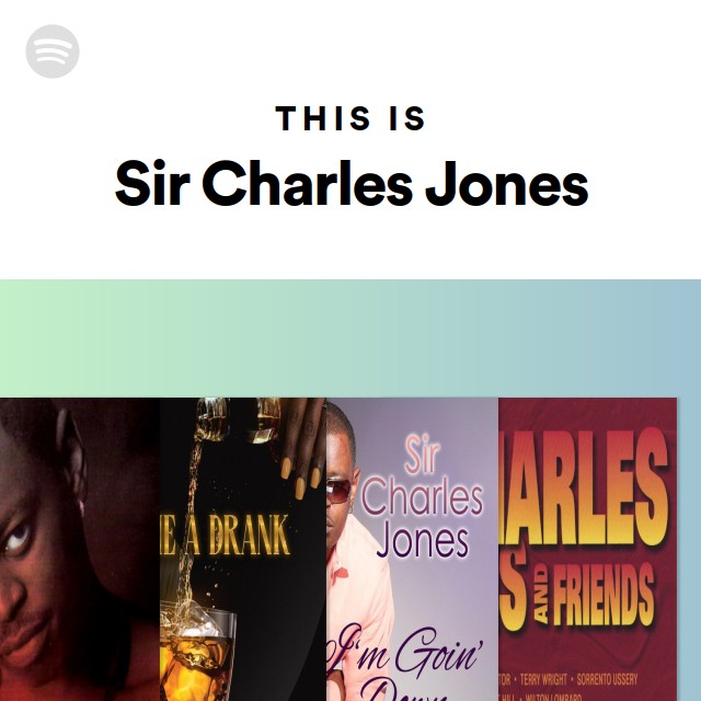 Sir Charles Jones Never Miss A Good Thing This Is Sir Charles Jones | Spotify Playlist