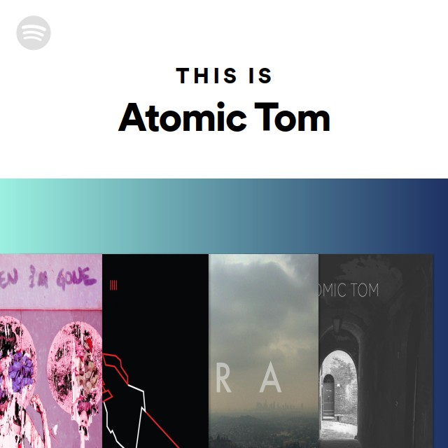 This Is Atomic Tom - playlist by Spotify | Spotify