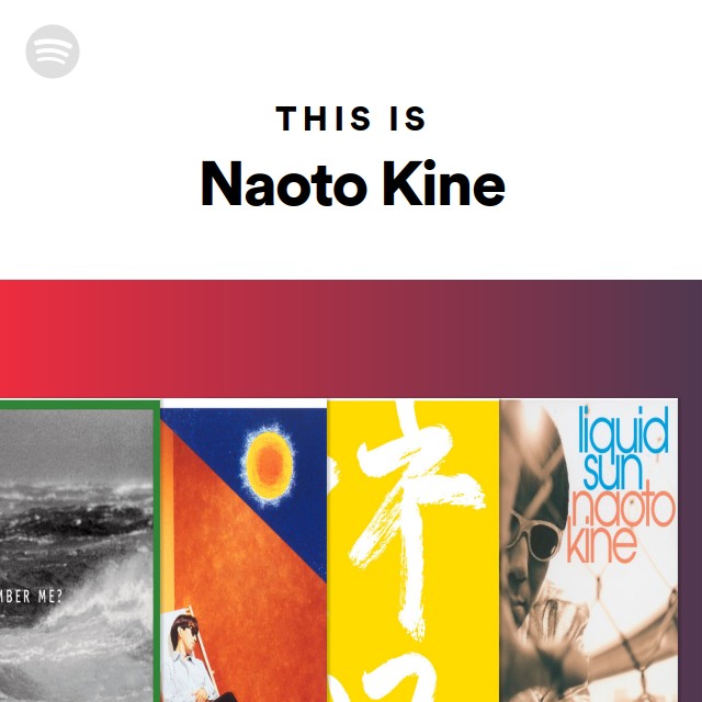 This Is Naoto Kine playlist by Spotify Spotify