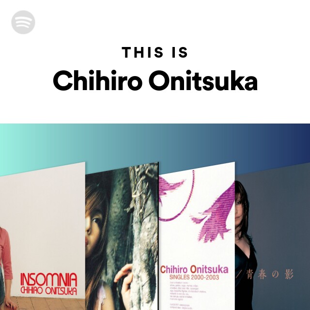 This Is Chihiro Onitsuka - playlist by Spotify | Spotify