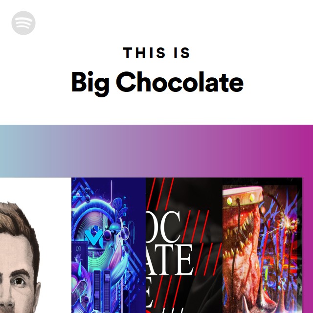 This Is Big Chocolate - playlist by Spotify | Spotify