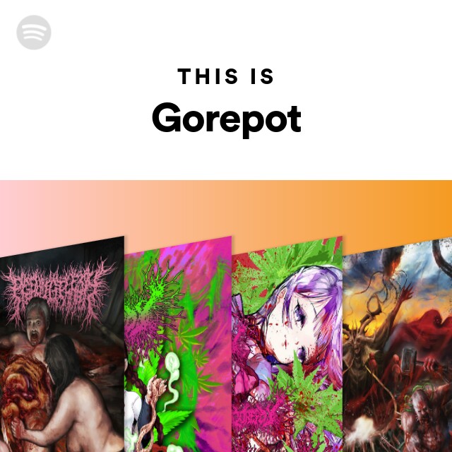 This Is Gorepot - playlist by Spotify | Spotify