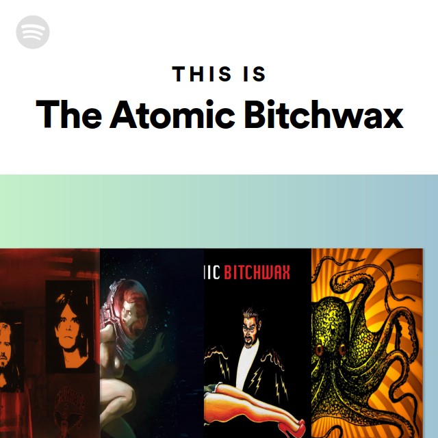 This Is The Atomic Bitchwax Playlist By Spotify Spotify