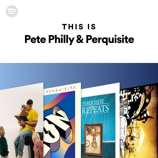 Pete Philly & Perquisite | Spotify