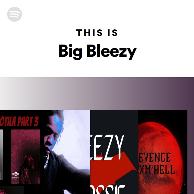 This Is Big Bleezy - playlist by Spotify | Spotify