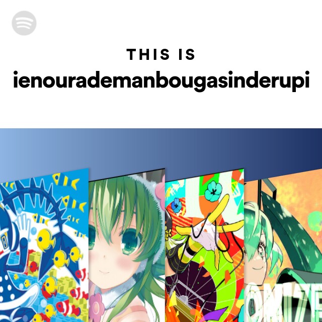 This Is Ienourademanbougasinderupi Spotify Playlist