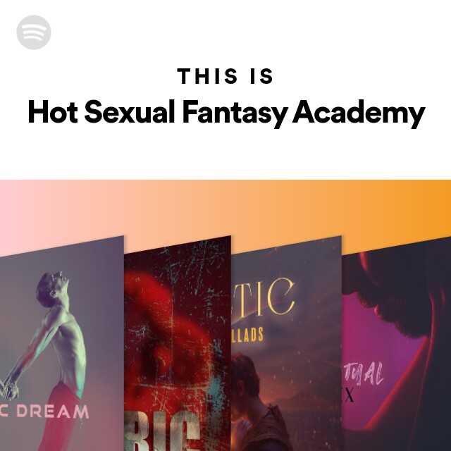 This Is Hot Sexual Fantasy Academy Playlist By Spotify Spotify