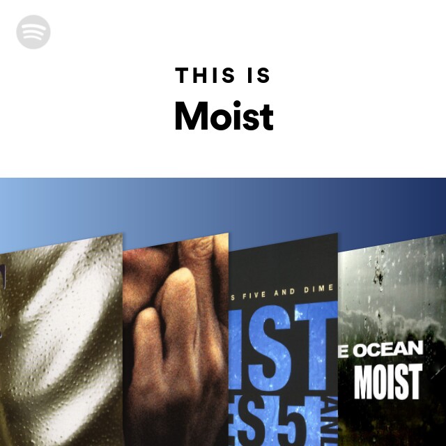 This Is Moist - playlist by Spotify | Spotify