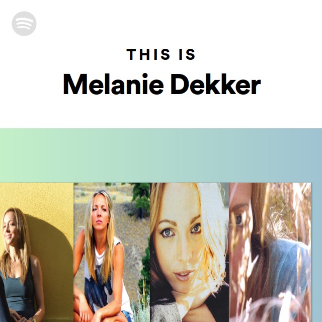 This Is Melanie Dekker - playlist by Spotify | Spotify