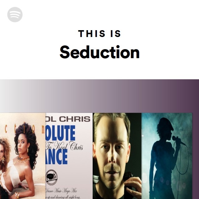 This is seduction playlist by spotify spotify