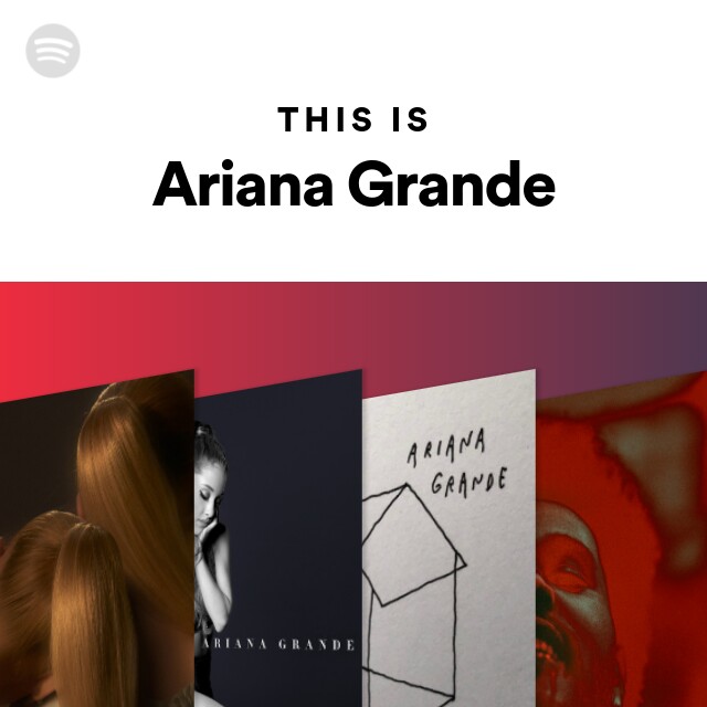 This Is Ariana Grande On Spotify