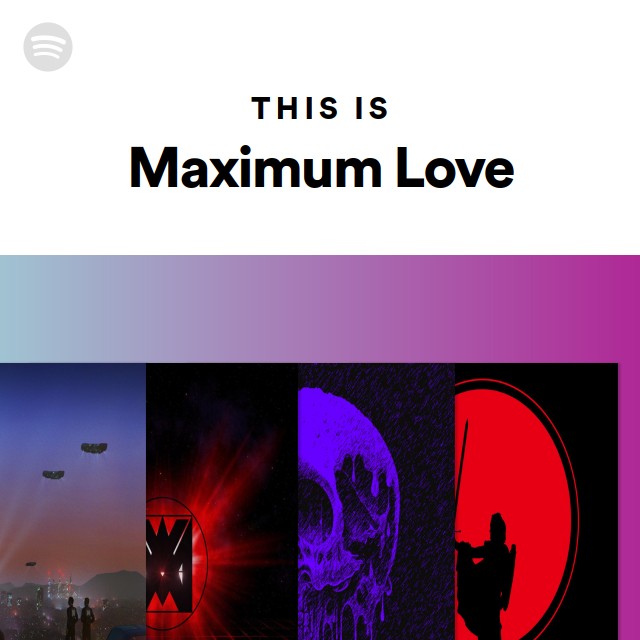 This is maximum love playlist by spotify spotify