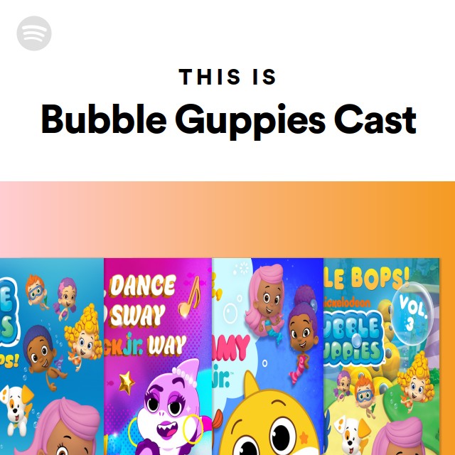 This Is Bubble Guppies Cast - playlist by Spotify | Spotify