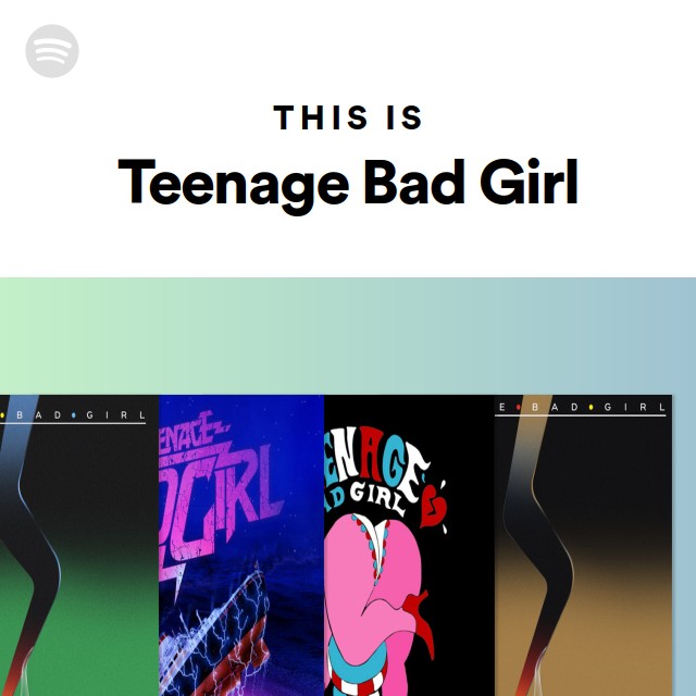 This Is Teenage Bad Girl playlist by Spotify Spotify