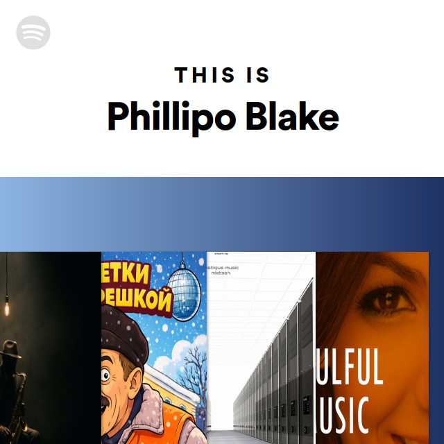 This Is Phillipo Blake - playlist by Spotify | Spotify