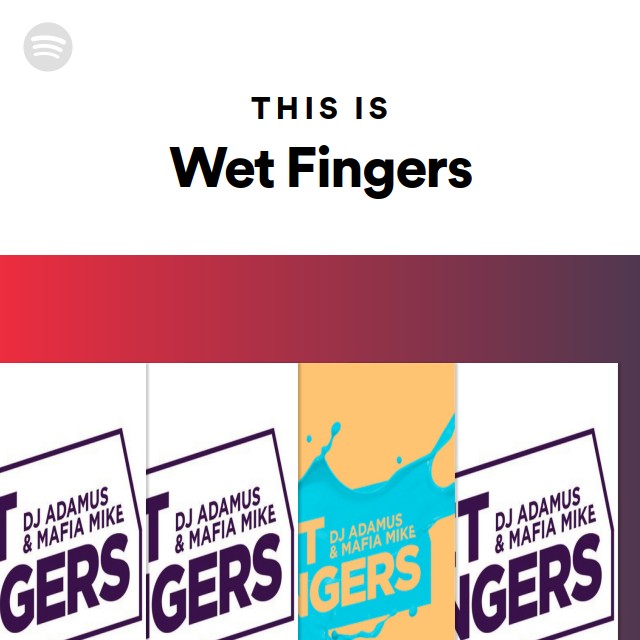 Wet Fingers Spotify