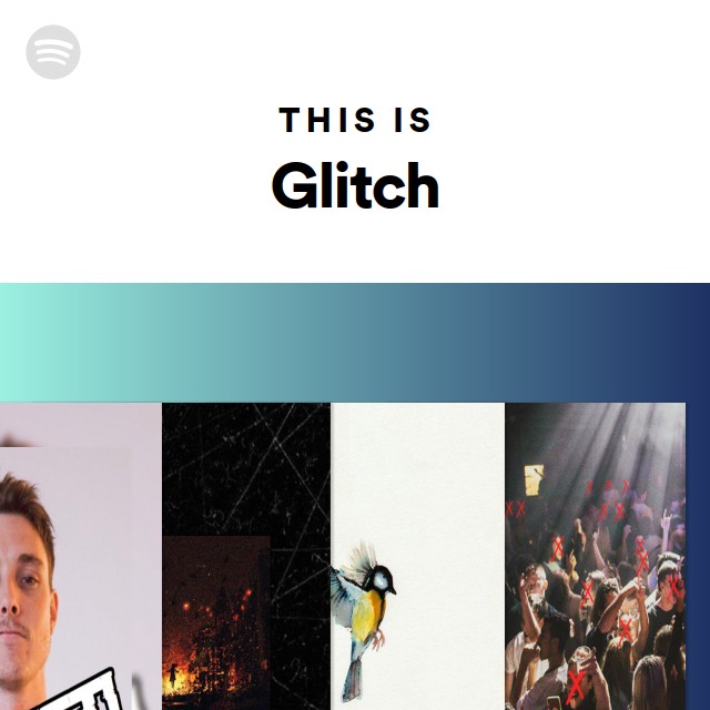 This Is Glitch playlist by Spotify Spotify