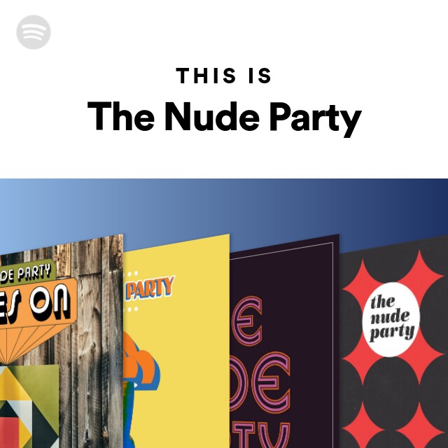This Is The Nude Party Playlist By Spotify Spotify