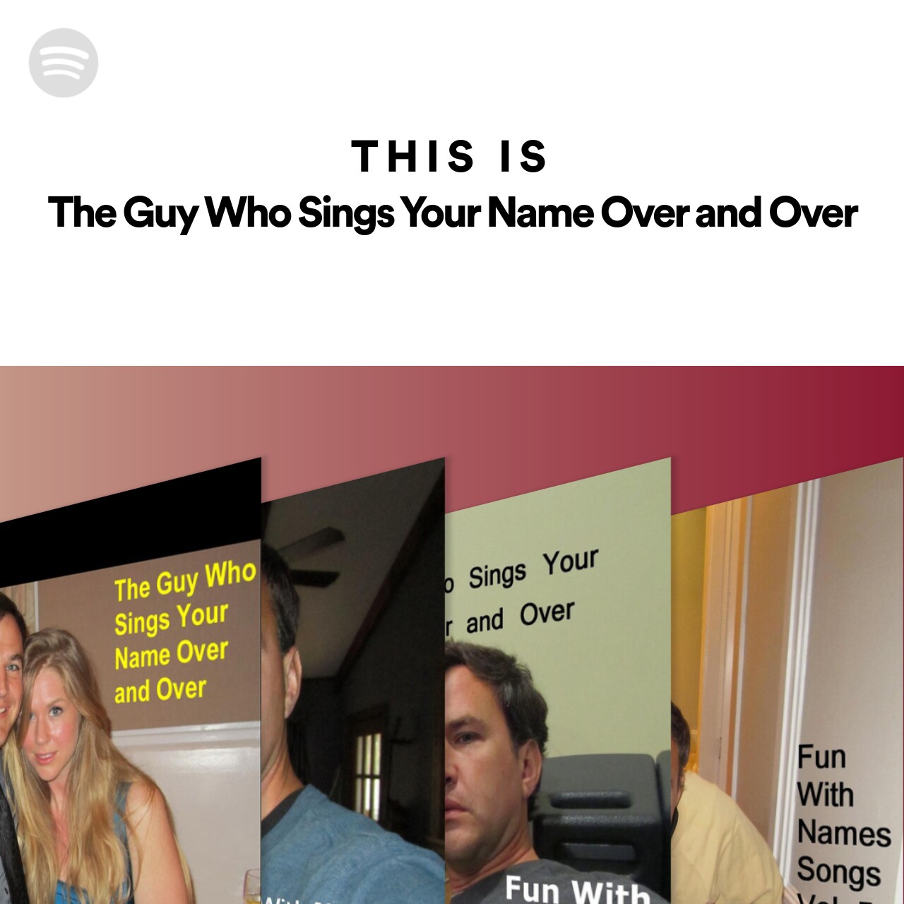 This Is The Guy Who Sings Your Name Over And Over Spotify Playlist