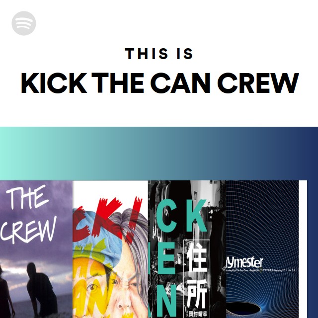 This Is KICK THE CAN CREW playlist by Spotify Spotify