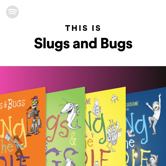 Slugs And Bugs | Spotify